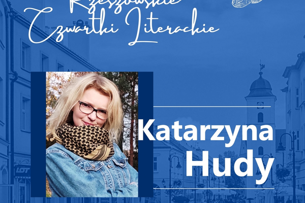 Rzeszowski Czwartek Literacki: Katarzyna Hudy