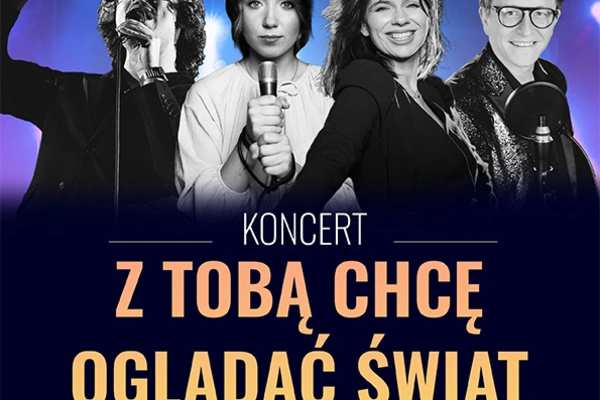 Koncert Z Tobą chcę oglądać świat