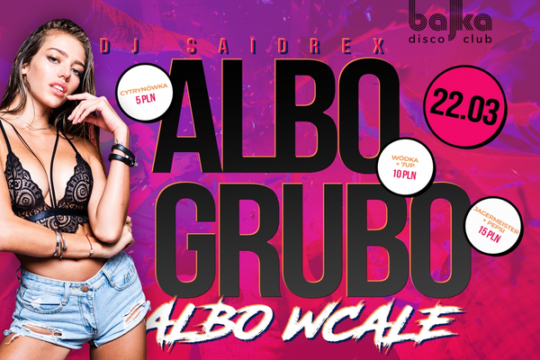 Albo grubo albo wcale