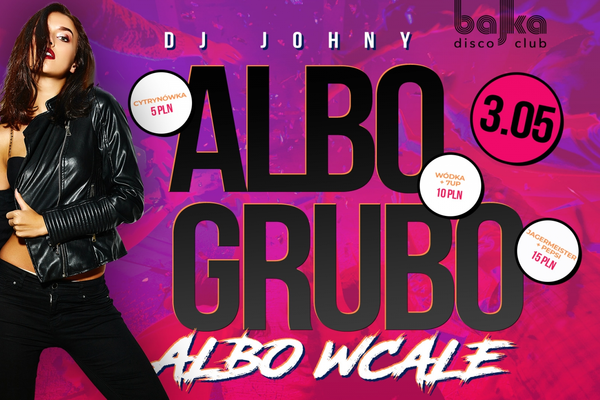 Albo grubo albo wcale