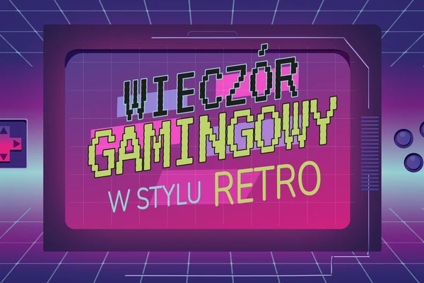 Wieczór gamingowy w stylu retro