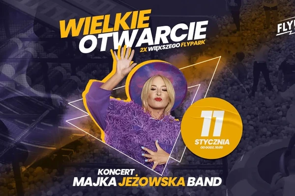 Wielkie otwarcie FlyPark. Koncert Majka Jeżowska Band