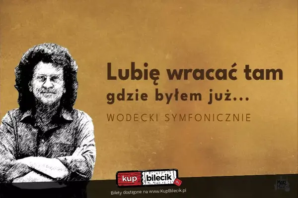 Wodecki Symfonicznie - Lubię wracać tam, gdzie byłem już...