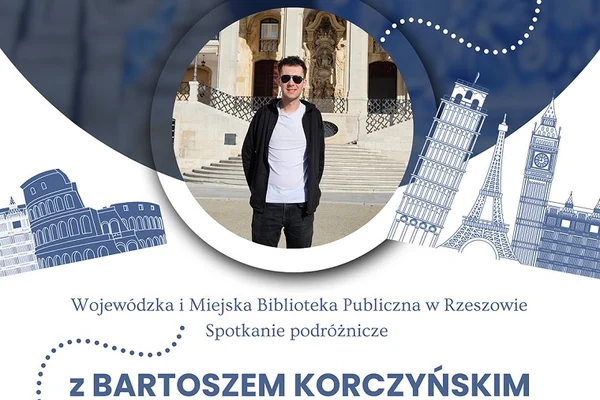 Podróżując po Europie i nie tylko - spotkanie z Bartoszem Korczyńskim