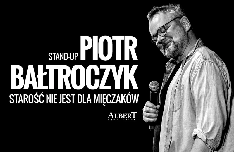 Piotr Bałtroczyk Stand-up: Starość nie jest dla mięczaków