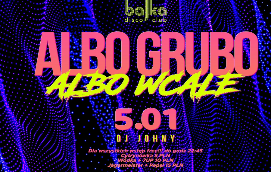 Albo grubo albo wcale